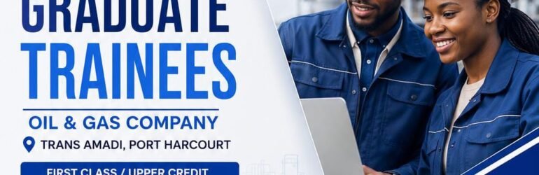 Graduate Trainee – Oil & Gas Company in Trans Amadi, Port Harcourt